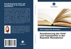 Bookcover of Koordinierung der Geld- und Fiskalpolitik in der Republik Mazedonien