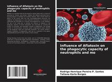 Buchcover von Influence of Aflatoxin on the phagocytic capacity of neutrophils and mo