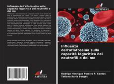 Portada del libro de Influenza dell'aflatossina sulla capacità fagocitica dei neutrofili e dei mo