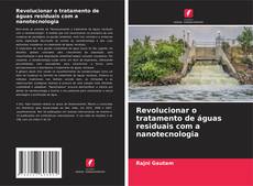 Buchcover von Revolucionar o tratamento de águas residuais com a nanotecnologia