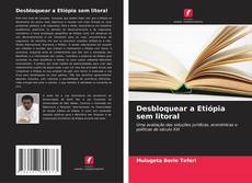 Capa do livro de Desbloquear a Etiópia sem litoral 