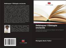 Couverture de Débloquer l'Éthiopie enclavée