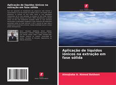 Bookcover of Aplicação de líquidos iónicos na extração em fase sólida