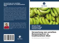Buchcover von Verwertung von unreifem Bananenpulver zu traditionellem Obst