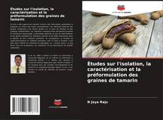 Couverture de Études sur l'isolation, la caractérisation et la préformulation des graines de tamarin