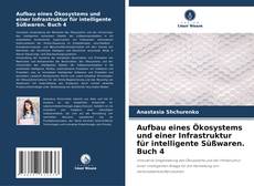 Bookcover of Aufbau eines Ökosystems und einer Infrastruktur für intelligente Süßwaren. Buch 4
