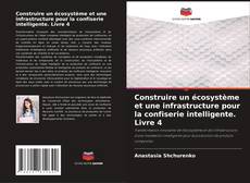 Buchcover von Construire un écosystème et une infrastructure pour la confiserie intelligente. Livre 4