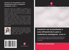 Bookcover of Construir um ecossistema e uma infraestrutura para a confeitaria inteligente. Livro 4