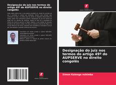 Portada del libro de Designação do juiz nos termos do artigo 49º do AUPSERVE no direito congolês