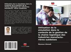 Buchcover von Utilisation de la simulation dans le contexte de la gestion de la chaîne logistique des industries manufactu- rières suédoises