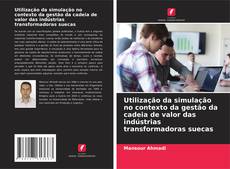 Portada del libro de Utilização da simulação no contexto da gestão da cadeia de valor das indústrias transformadoras suecas