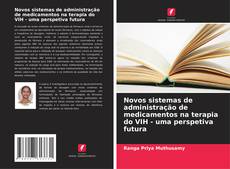 Novos sistemas de administração de medicamentos na terapia do VIH - uma perspetiva futura的封面