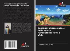 Portada del libro de Consapevolezza globale della salute riproduttiva: Fatti e sfide