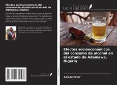 Buchcover von Efectos socioeconómicos del consumo de alcohol en el estado de Adamawa, Nigeria