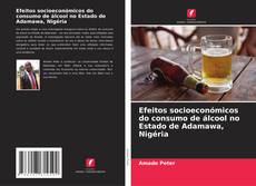 Portada del libro de Efeitos socioeconómicos do consumo de álcool no Estado de Adamawa, Nigéria