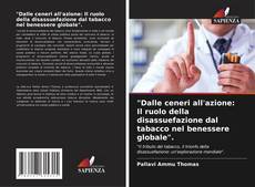 Bookcover of "Dalle ceneri all'azione: Il ruolo della disassuefazione dal tabacco nel benessere globale".