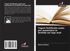 Bookcover of Yogurt fortificato usato per aumentare la fertilità nei topi muli