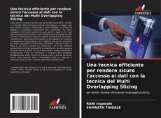 Capa do livro de Una tecnica efficiente per rendere sicuro l'accesso ai dati con la tecnica del Multi Overlapping Slicing 