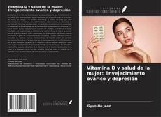 Bookcover of Vitamina D y salud de la mujer: Envejecimiento ovárico y depresión