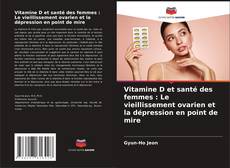 Copertina di Vitamine D et santé des femmes : Le vieillissement ovarien et la dépression en point de mire