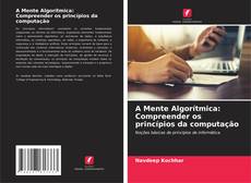 Buchcover von A Mente Algorítmica: Compreender os princípios da computação