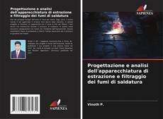 Bookcover of Progettazione e analisi dell'apparecchiatura di estrazione e filtraggio dei fumi di saldatura