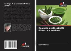 Bookcover of Reologia degli estratti di frutta e verdura