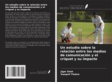 Copertina di Un estudio sobre la relación entre los medios de comunicación y el críquet y su impacto