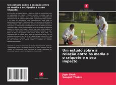 Обложка Um estudo sobre a relação entre os media e o críquete e o seu impacto