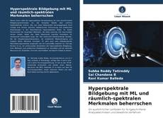 Hyperspektrale Bildgebung mit ML und räumlich-spektralen Merkmalen beherrschen kitap kapağı