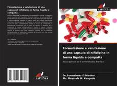 Bookcover of Formulazione e valutazione di una capsula di nifidipina in forma liquida e compatta