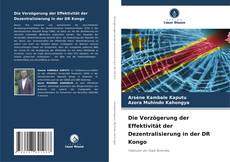 Bookcover of Die Verzögerung der Effektivität der Dezentralisierung in der DR Kongo