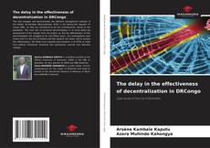 Couverture de The delay in the effectiveness of decentralization in DRCongo
