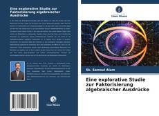 Bookcover of Eine explorative Studie zur Faktorisierung algebraischer Ausdrücke