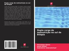 Bookcover of Dupla carga de malnutrição no sul da Etiópia