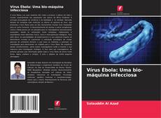 Capa do livro de Vírus Ébola: Uma bio-máquina infecciosa 