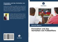 Bookcover of Fernsehen und das Verhalten von Fußballfans