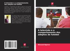 Buchcover von A televisão e o comportamento dos adeptos de futebol