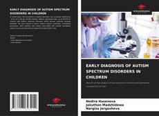 EARLY DIAGNOSIS OF AUTISM SPECTRUM DISORDERS IN CHILDREN的封面