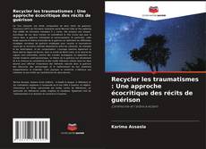 Couverture de Recycler les traumatismes : Une approche écocritique des récits de guérison