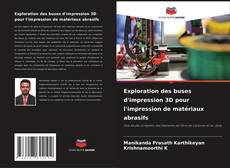 Bookcover of Exploration des buses d'impression 3D pour l'impression de matériaux abrasifs