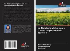 Copertina di La fisiologia del grano e il suo comportamento agricolo