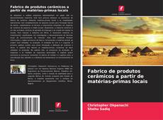 Bookcover of Fabrico de produtos cerâmicos a partir de matérias-primas locais