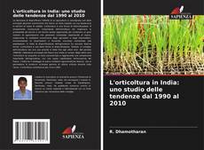 Bookcover of L'orticoltura in India: uno studio delle tendenze dal 1990 al 2010