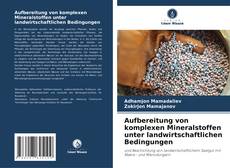 Bookcover of Aufbereitung von komplexen Mineralstoffen unter landwirtschaftlichen Bedingungen