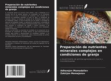 Bookcover of Preparación de nutrientes minerales complejos en condiciones de granja