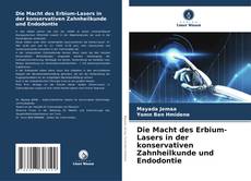 Capa do livro de Die Macht des Erbium-Lasers in der konservativen Zahnheilkunde und Endodontie 
