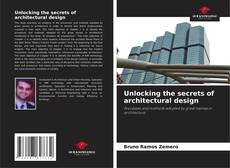 Capa do livro de Unlocking the secrets of architectural design 