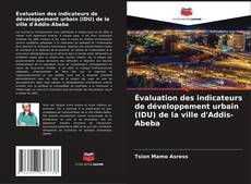 Bookcover of Évaluation des indicateurs de développement urbain (IDU) de la ville d'Addis-Abeba