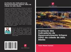 Bookcover of Avaliação dos Indicadores de Desenvolvimento Urbano (IDU) da cidade de Adis Abeba